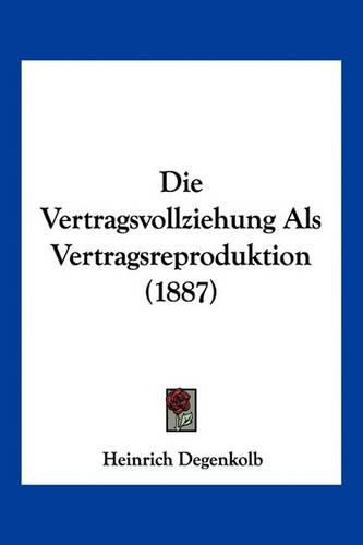 Cover image for Die Vertragsvollziehung ALS Vertragsreproduktion (1887)