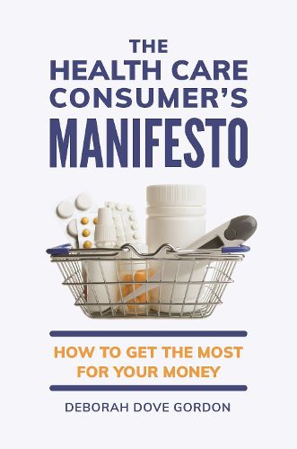 Cover image for The Health Care Consumer's Manifesto: How to Get the Most for Your Money