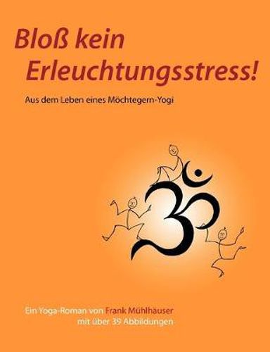 Cover image for Bloss kein Erleuchtungsstress!: Aus dem Leben eines Moechtegern-Yogi
