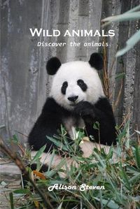 Cover image for Wild animals: Discover the animals