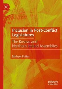 Cover image for Inclusion in Post-Conflict Legislatures: The Kosovo and Northern Ireland Assemblies