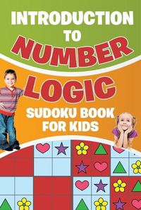 Cover image for Introduction to Number Logic Sudoku Book for Kids