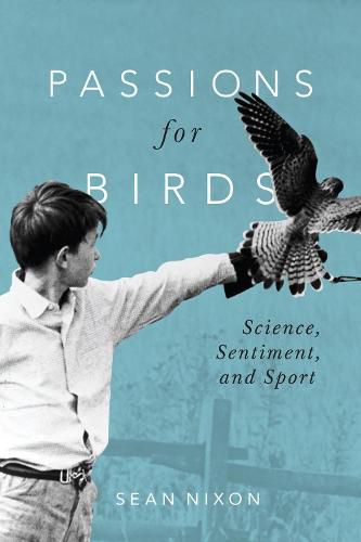 Cover image for Passions for Birds: Science, Sentiment, and Sport