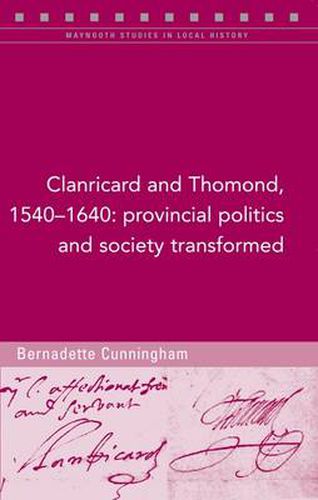 Clanricard and Thomond, 1540-1640: Provincial Politics and Society Transformed