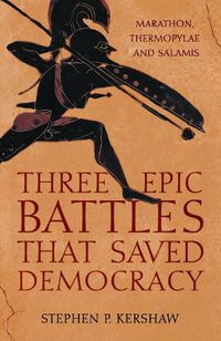 Cover image for Three Epic Battles that Saved Democracy: Marathon, Thermopylae and Salamis