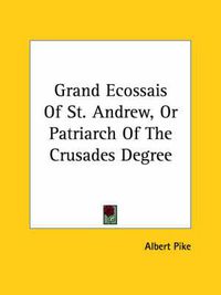 Cover image for Grand Ecossais of St. Andrew, or Patriarch of the Crusades Degree