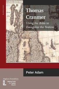 Cover image for Thomas Cranmer: Using the Bible to Evangelize the Nation