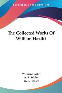 Cover image for The Collected Works of William Hazlitt