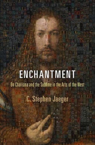 Enchantment: On Charisma and the Sublime in the Arts of the West