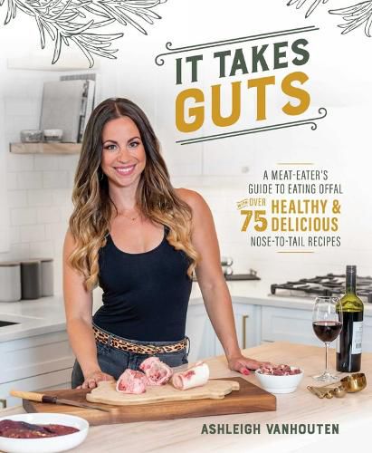 Cover image for It Takes Guts: A Meat-Eater's Guide to Eating Offal with over 75 Healthy and Delicious Nose-to-Tail Recipes