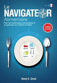 Cover image for Le Navigateur Alimentaire: Pour les intolrances alimentaires et le syndrome de l'intestin irritable