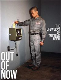 Cover image for Out of Now: The Lifeworks of Tehching Hsieh