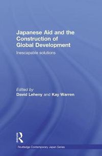 Cover image for Japanese Aid and the Construction of Global Development: Inescapable Solutions