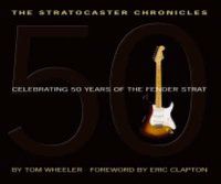 Cover image for The Stratocaster Chronicles: Celebrating 50 Years of Fender Strat (Hardcover
