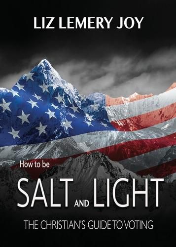 Cover image for How to Be Salt and Light: The Christian's Guide to Voting