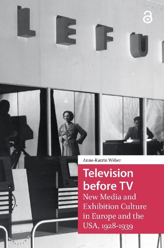 Cover image for Television before TV: New Media and Exhibition Culture in Europe and the USA, 1928-1939