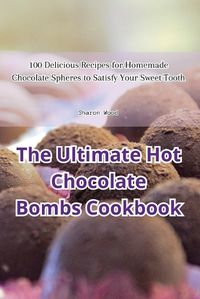 Cover image for The Ultimate Hot Chocolate Bombs Cookbook