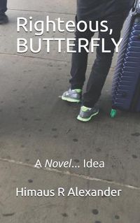 Cover image for Righteous, BUTTERFLY: A Novel... Idea