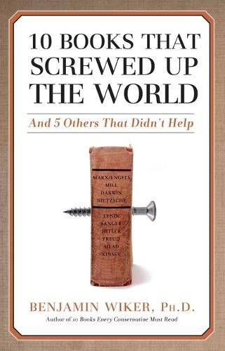 10 Books That Screwed Up the World: And 5 Others That Didn't Help