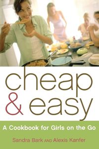 Cover image for Cheap & Easy: A Cookbook for Girls on the Go