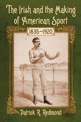 Cover image for The Irish and the Making of American Sport, 1835-1920