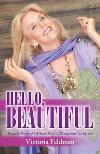 Cover image for Hello, Beautiful: How the Power of Self Love Heals & Transforms You Forever