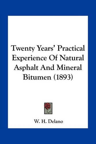 Twenty Years' Practical Experience of Natural Asphalt and Mineral Bitumen (1893)