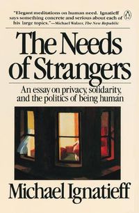 Cover image for The Needs of Strangers: An Essay on Privacy, Solidarity, and the Politics of Being Human