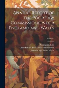 Cover image for Annual Report of the Poor Law Commissioners for England and Wales; Volume 3