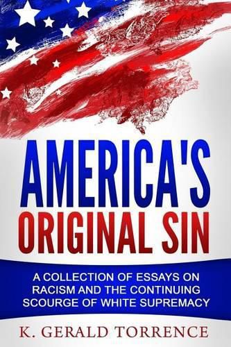 Cover image for America's Original Sin: A Collection of Essays on Racism and the Continuing Scourge of White Supremacy