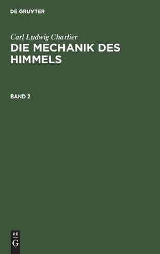 Carl Ludwig Charlier: Die Mechanik Des Himmels. Band 2