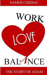 Cover image for Work Love Balance: The Story of Adam