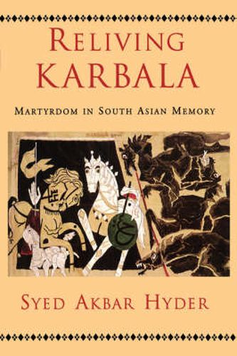 Cover image for Reliving Karbala: Martyrdom in South Asian Memory