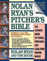 Cover image for Nolan Ryan's Pitcher's Bible: The Ultimate guide to Power, Precision and Long Term Performance