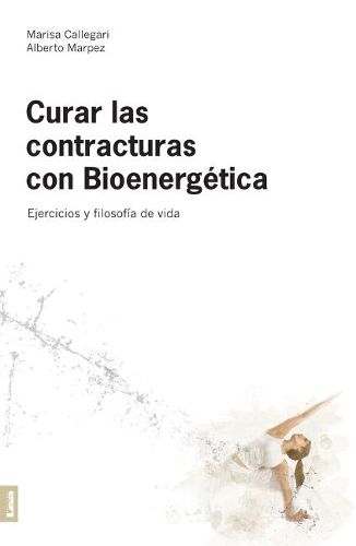 Cover image for Curar Las Contracturas 2da. Edicion: Ejercicios Y Filosofia de Vida