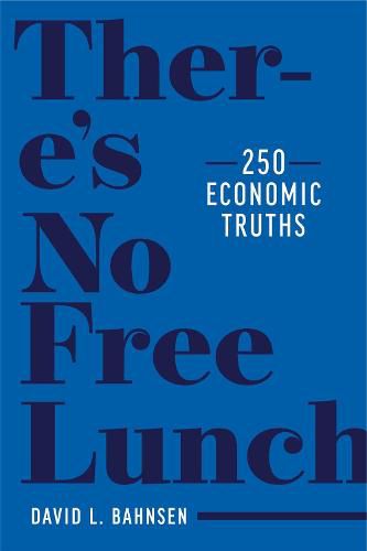 There's No Free Lunch: 250 Economic Truths