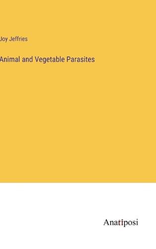 Cover image for Animal and Vegetable Parasites