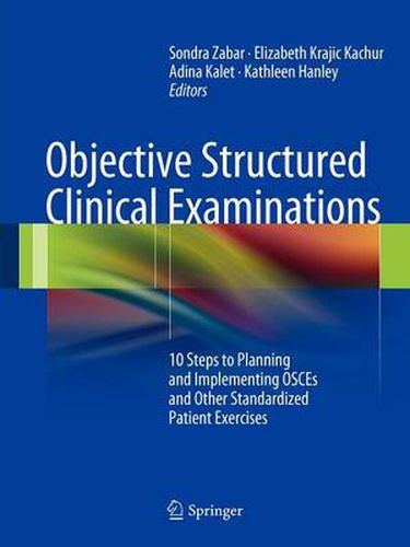 Cover image for Objective Structured Clinical Examinations: 10 Steps to Planning and Implementing OSCEs and Other Standardized Patient Exercises