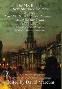 Cover image for The MX Book of New Sherlock Holmes Stories Part XVIII: Whatever Remains . . . Must Be the Truth (1899-1925)