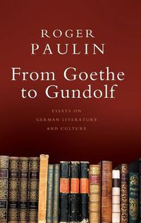 Cover image for From Goethe to Gundolf: Essays on German Literature and Culture