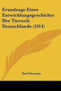 Cover image for Erundzuge Einer Entwicklungsgeschichte Der Tierwelt Deutschlands (1914)