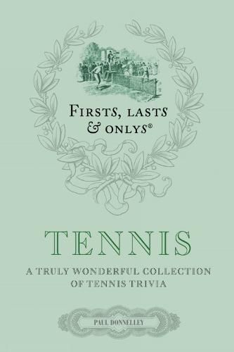 Cover image for Firsts, Lasts and Onlys: Tennis: A Truly Wonderful Collection of Tennis Trivia