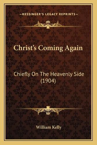 Cover image for Christacentsa -A Centss Coming Again: Chiefly on the Heavenly Side (1904)