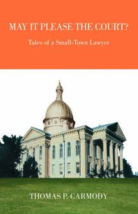 Cover image for May it Please the Court?: Tales of a Small-town Lawyer