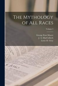 Cover image for The Mythology of all Races; Volume 3