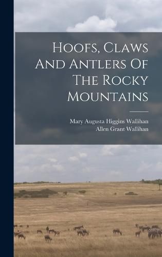 Cover image for Hoofs, Claws And Antlers Of The Rocky Mountains