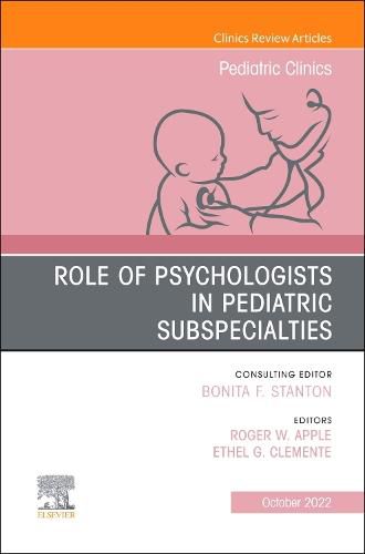 Cover image for Role of Psychologists in Pediatric Subspecialties, An Issue of Pediatric Clinics of North America: Volume 69-5