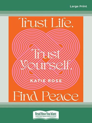 Trust Life, Trust Yourself, Find Peace