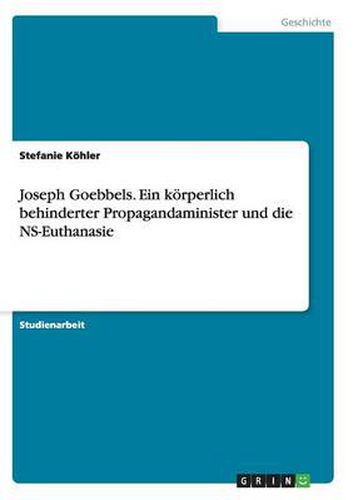 Cover image for Joseph Goebbels. Ein koerperlich behinderter Propagandaminister und die NS-Euthanasie