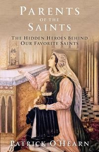 Cover image for Parents of the Saints: The Hidden Heroes Behind Our Favorite Saints